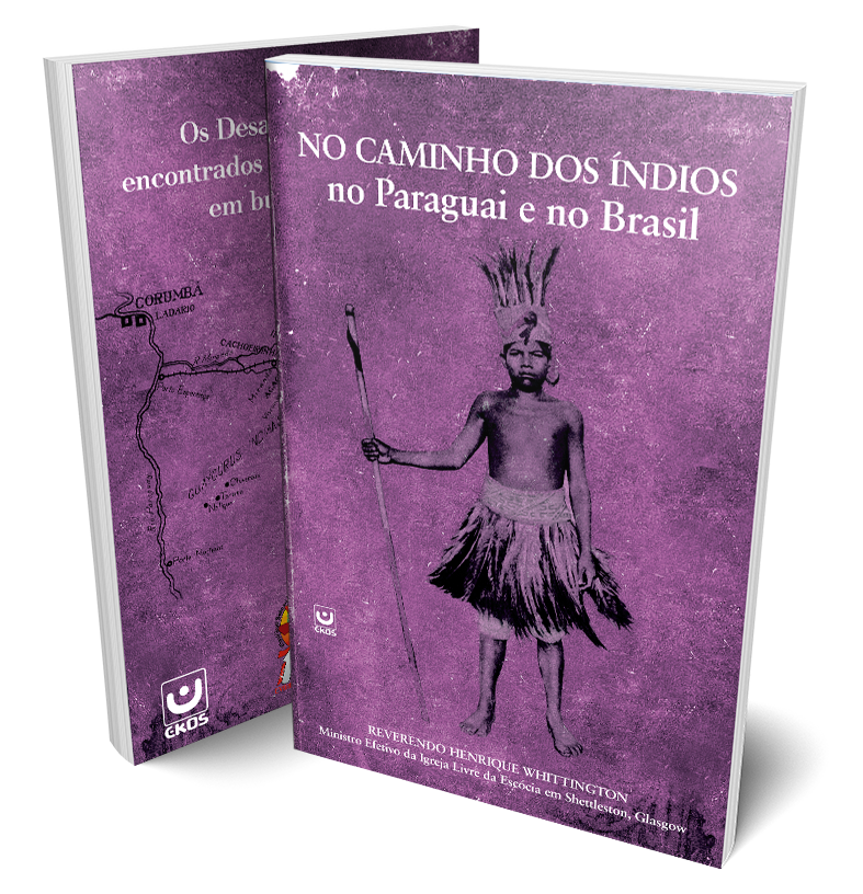 Nos Caminhos dos Indíos no Paraguai e no Brasil – Os Desafios e Triunfos encontrados por um Missionário em busca de Jóias.