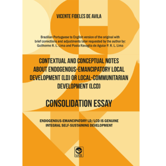 Contextual and Conceptual Notes about Endogenous-Emancipatory Local Development (LD) or Local-Communitarian Development (LCD) - CONSOLIDATION ESSAY. - Ebook