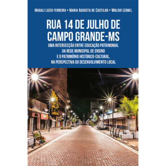Rua 14 de Julho de Campo Crande-MS: uma intersecção entre educação patrimonial da rede municipal de ensino e o patrimônio histórico-cultural, na perspectiva do desenvolvimento local