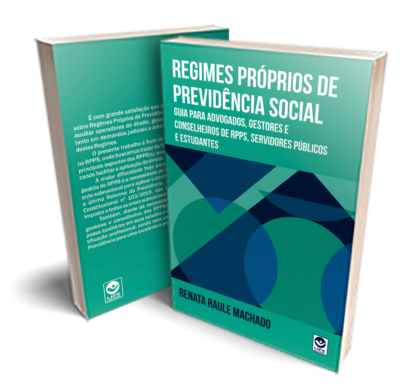 Regimes Próprios de Previdência Social: guia para advogados, gestores e conselheiros de RPPS, servidores públicos e estudantes