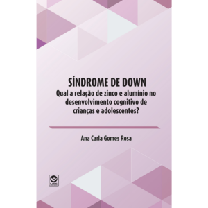 Síndrome de Down: Qual a relação de zinco e alumínio no desenvolvimento de crianças e adolescentes?