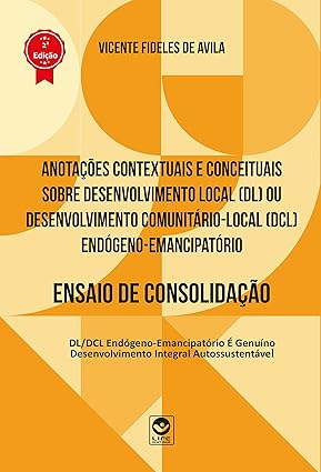 Anotações Contextuais e Conceituais sobre Desenvolvimento Local (DL) ou Desenvolvimento Comunitário-Local (DCl) Endógeno-Emancipatório