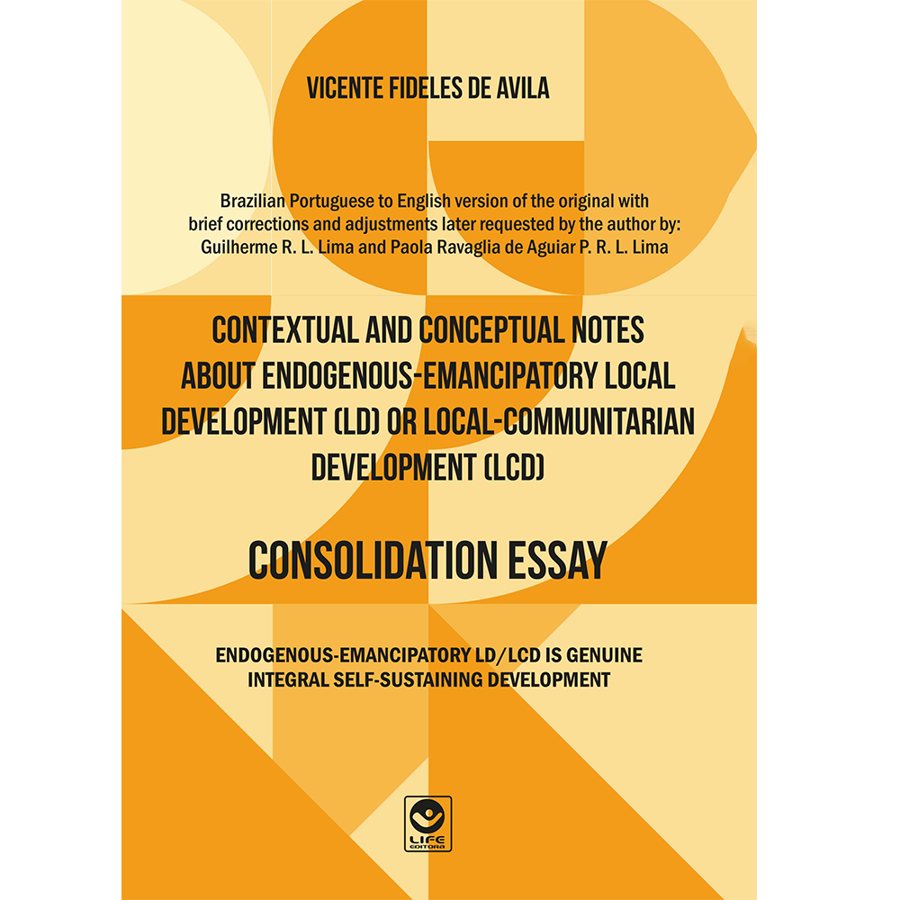 Contextual and Conceptual Notes about Endogenous-Emancipatory Local Development (LD) or Local-Communitarian Development (LCD) – CONSOLIDATION ESSAY (e-book)
