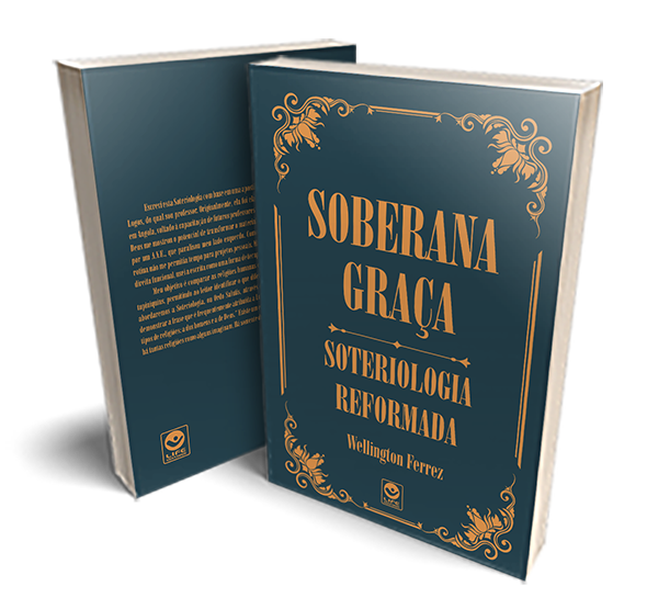 Soberana Graça – Soteriologia Reformada